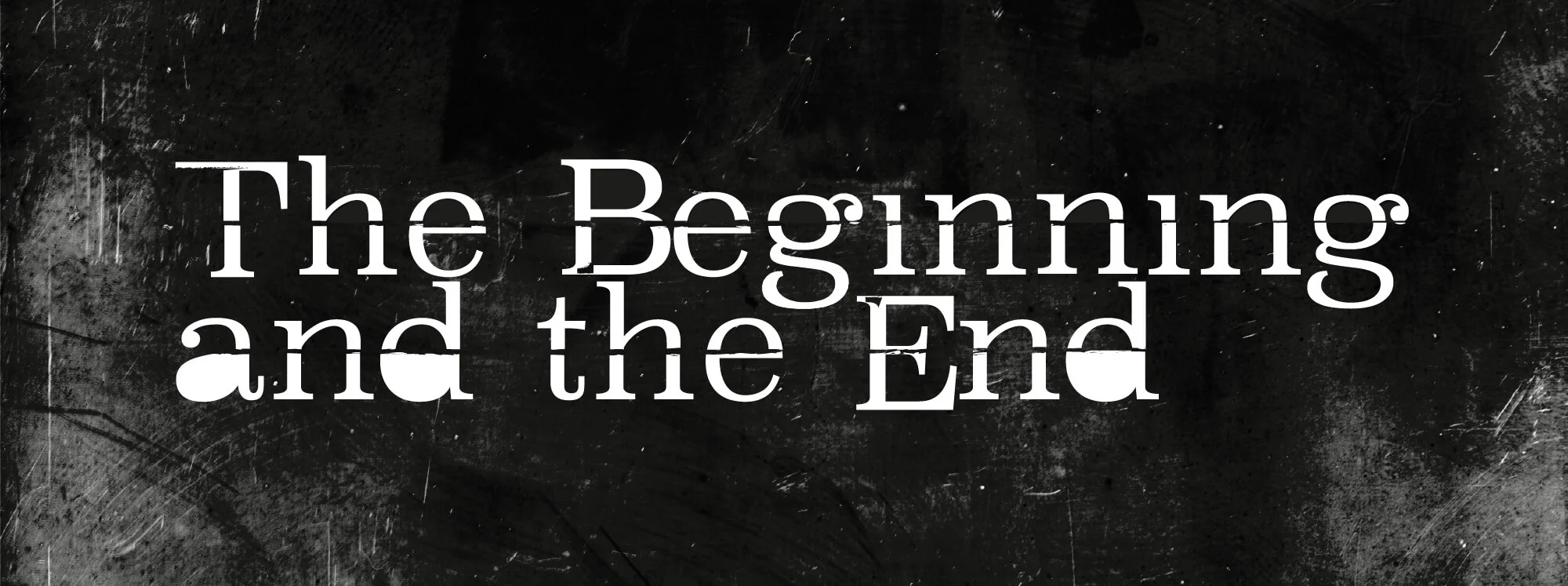 The Beginning and the End